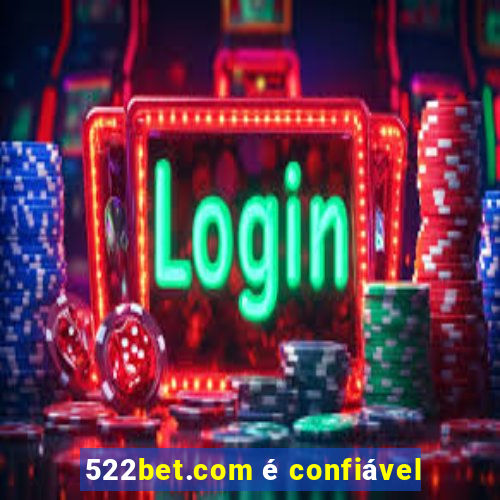 522bet.com é confiável